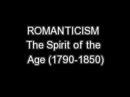 ROMANTICISM The Spirit of the Age (1790-1850)