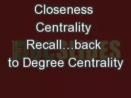 Closeness Centrality Recall…back to Degree Centrality