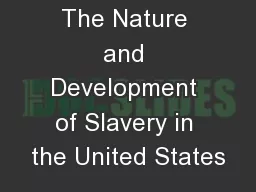 The Nature and Development of Slavery in the United States
