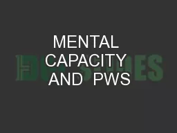 MENTAL CAPACITY AND  PWS