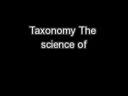Taxonomy The science of