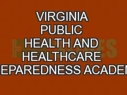 VIRGINIA PUBLIC HEALTH AND HEALTHCARE PREPAREDNESS ACADEMY