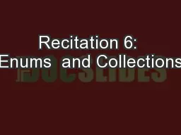 Recitation 6: Enums  and Collections