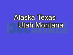 Alaska Texas      Utah Montana