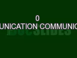 0 COMMUNICATION COMMUNICATION