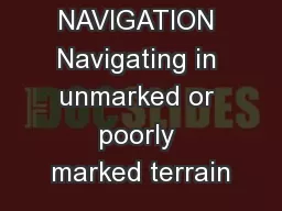 NAVIGATION Navigating in unmarked or poorly marked terrain