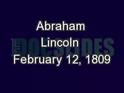 Abraham Lincoln February 12, 1809