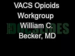 VACS Opioids Workgroup  William C. Becker, MD