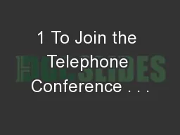 1 To Join the Telephone Conference . . .