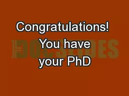 Congratulations!  You have your PhD