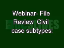 Webinar- File Review  Civil case subtypes: