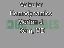 Valvular Hemodynamics Morton J. Kern, MD