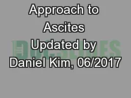 Approach to Ascites Updated by Daniel Kim, 06/2017