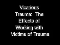 Vicarious Trauma:  The Effects of Working with Victims of Trauma