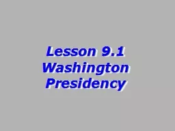 Lesson 9.1 Washington Presidency