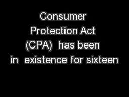 Consumer Protection Act (CPA)  has been in  existence for sixteen