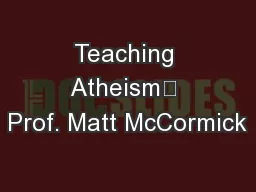 Teaching Atheism	 Prof. Matt McCormick
