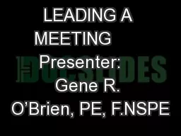 LEADING A MEETING       Presenter:    Gene R. O’Brien, PE, F.NSPE