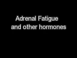 Adrenal Fatigue  and other hormones