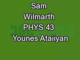 Sam Wilmarth PHYS 43 Younes Ataiiyan