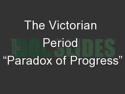 The Victorian Period “Paradox of Progress”