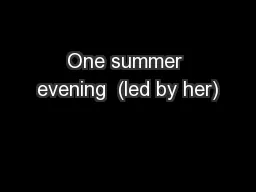 One summer evening  (led by her)