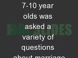 A group of 7-10 year olds was asked a variety of questions about marriage