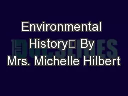 Environmental History	 By Mrs. Michelle Hilbert