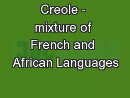 Creole - mixture of French and African Languages