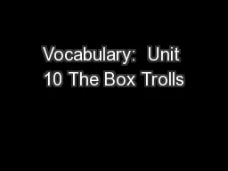 Vocabulary:  Unit 10 The Box Trolls