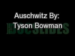 Auschwitz By: Tyson Bowman