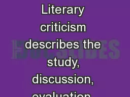 Literary Criticism Literary criticism describes the study, discussion, evaluation, and