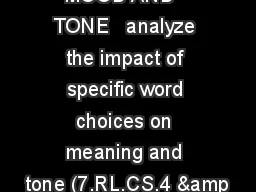 MOOD AND   TONE   analyze the impact of specific word choices on meaning and tone (7.RL.CS.4