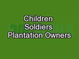 Children Soldiers Plantation Owners