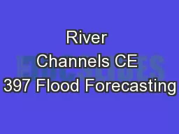 River Channels CE 397 Flood Forecasting