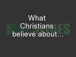 What Christians believe about…