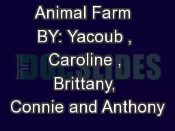 Animal Farm  BY: Yacoub , Caroline , Brittany, Connie and Anthony