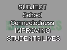SUBJECT School Connectedness IMPROVING STUDENTS LIVES