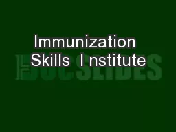 Immunization Skills  I nstitute