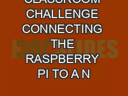 CLASSROOM CHALLENGE CONNECTING THE RASPBERRY PI TO A N