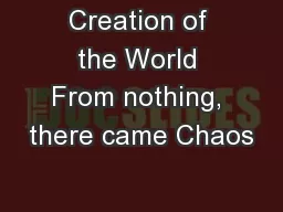 Creation of the World From nothing, there came Chaos