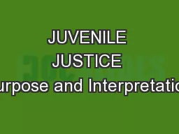 JUVENILE JUSTICE Purpose and Interpretation