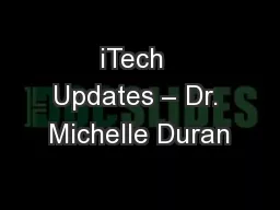 iTech  Updates – Dr. Michelle Duran