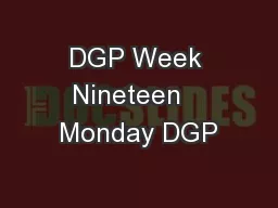 DGP Week Nineteen   Monday DGP
