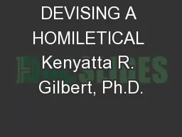 DEVISING A HOMILETICAL Kenyatta R. Gilbert, Ph.D.