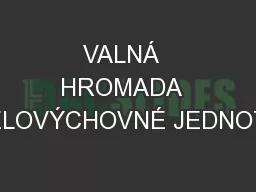 VALNÁ  HROMADA  TĚLOVÝCHOVNÉ JEDNOTY