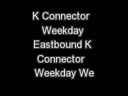 K Connector  Weekday Eastbound K Connector  Weekday We
