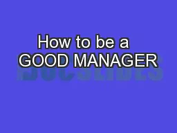 How to be a  GOOD MANAGER