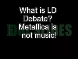 What is LD Debate? Metallica is not music!