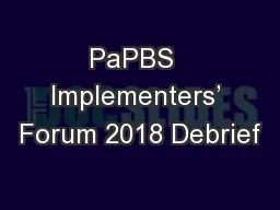 PaPBS  Implementers’ Forum 2018 Debrief